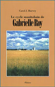 Le cycle manitobain de Gabrielle Roy un essai de Carol Harvey